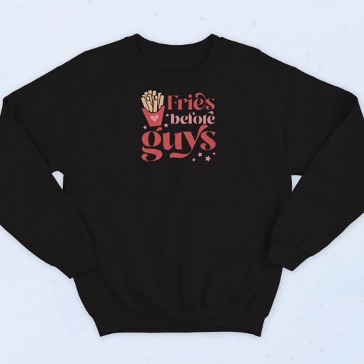 Fries Before Guys Funny Sweatshirt