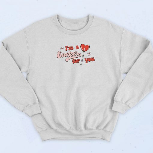 I'm A Sucker For You Valentines Day Sweatshirt