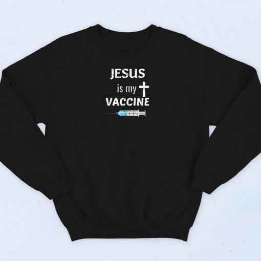 Jesus Is My Vaccine Saying Sweatshirt