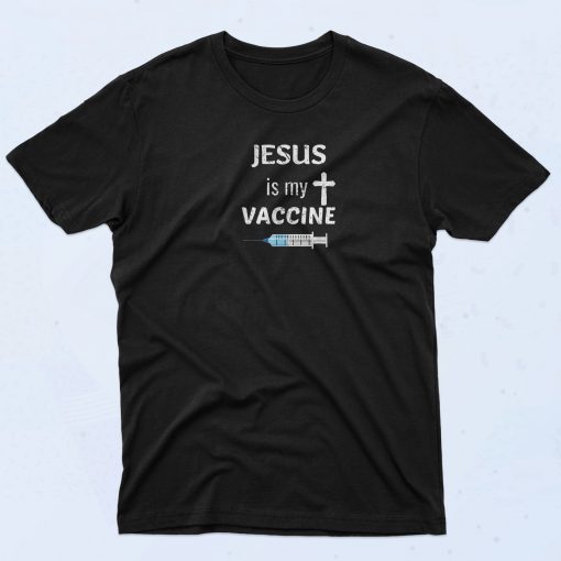 Jesus Is My Vaccine T Shirt