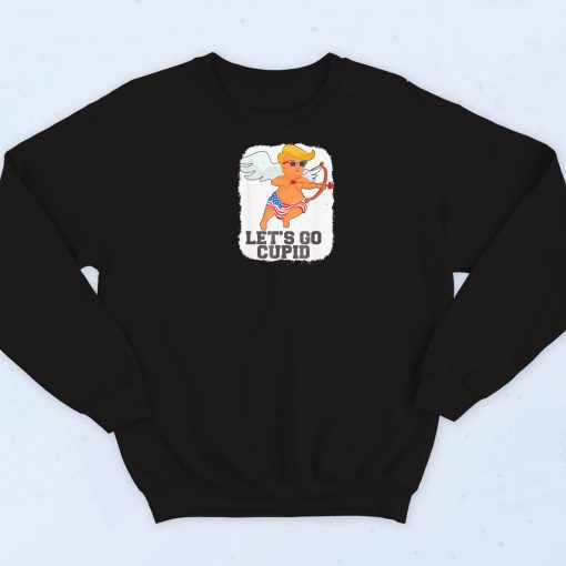 Lets Go Cupid Trump Sweatshirt