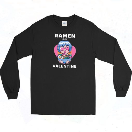 Ramen Is My Valentine Funny Long Sleeve Shirt