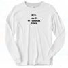 0 Percent Sad Without You Long Sleeve Shirt