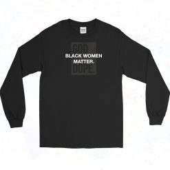 God Is Dope Black Women Matter Long Sleeve Shirt