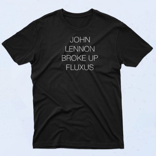 John Lennon Broke Up Fluxus T Shirt