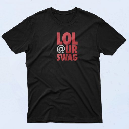 Lol At Your Swag T Shirt