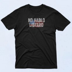 No Hablo Libtard T Shirt