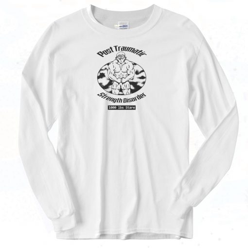 Post Traumatic Strength Disorder Long Sleeve Shirt