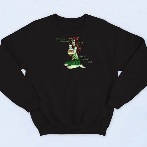 All Thing Grow Better With A Mothers Love Sweatshirt