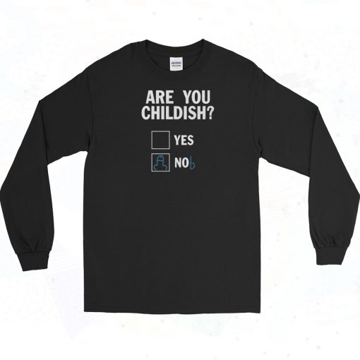 Are You Childish Nob Vintage Long Sleeve Shirt