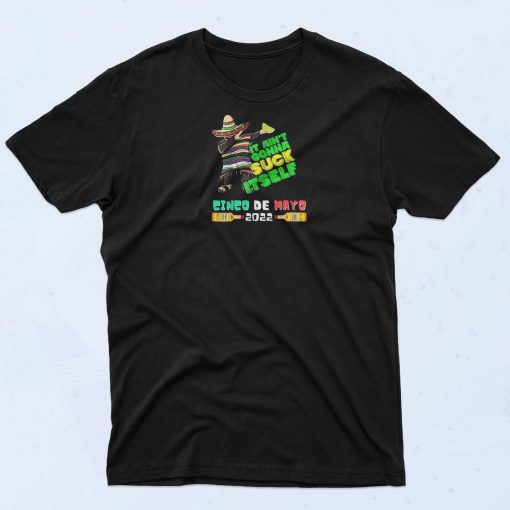 Cinco De Mayo Aint Gonna Suck itself T Shirt