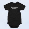 Dont You Have A Boyfriend Baby Onesie