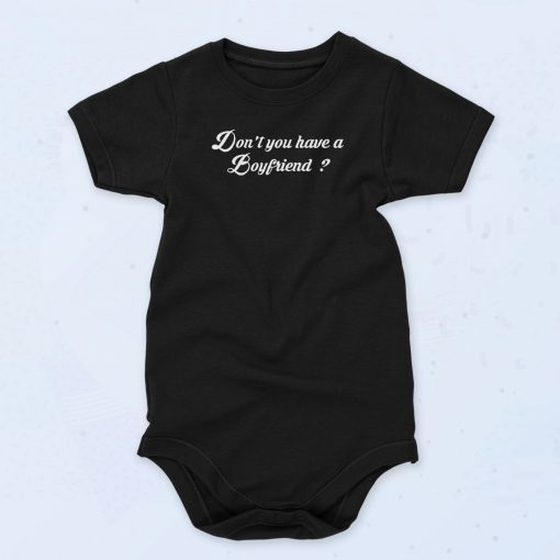 Dont You Have A Boyfriend Baby Onesie