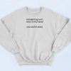 Gaslighting Isnt Even A Real Word Sweatshirt