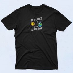 Go Planet Its Your Earth Day T Shirt