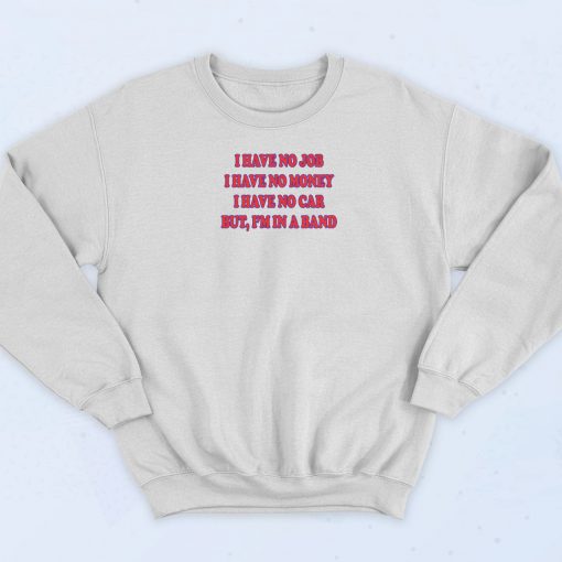 Have No Job Have No Money Sweatshirt