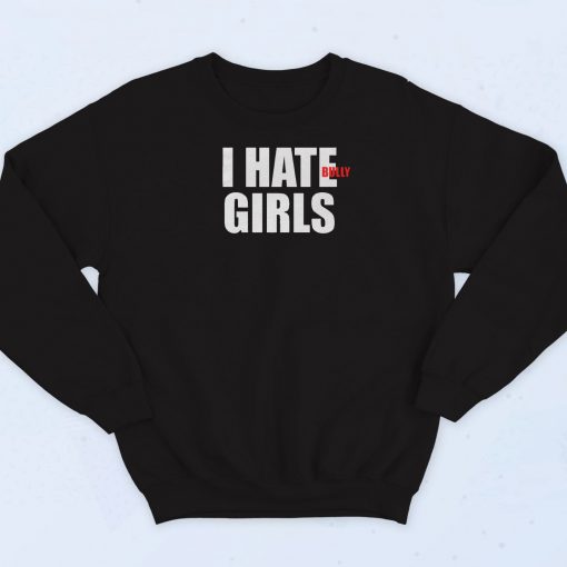 I Hate Bully Girls Quotes Sweatshirt