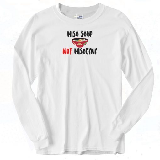 Miso Not Misogyny 90s Long Sleeve Shirt