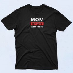 Mom Off Duty T Shirt