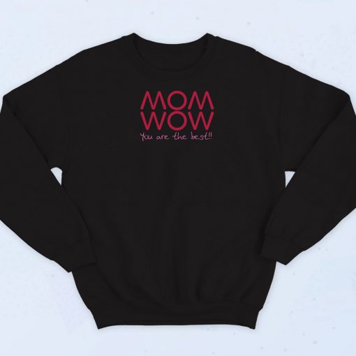 Mom Wow You Are The Best Mothers Day Sweatshirt