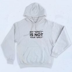 My Spicy Is Not Your Spicy Quotes Hoodie