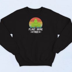 Plant More Tree Earth Day Sweatshirt