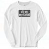 Sit On My Faith Vintage Long Sleeve Shirt