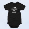 Too Drunk To Fuck Baby Onesie