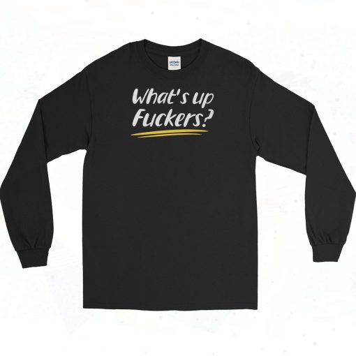 Whats Up Fuckers Vintage Long Sleeve Shirt