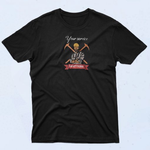 Your Service Matters T Shirt