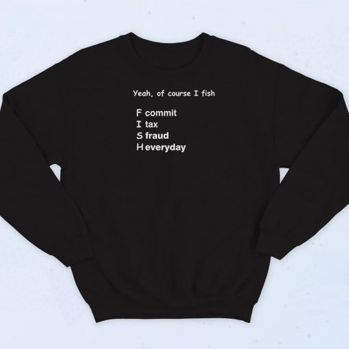 Fish F Commit I Tax S Fraud H Everyday Sweatshirt