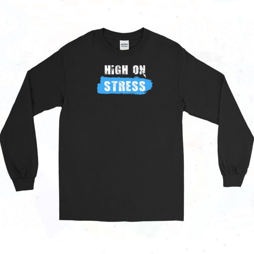 High On Stress 90s Long Sleeve Shirt