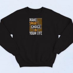 Make Smart Choice in Your Life Sweatshirt