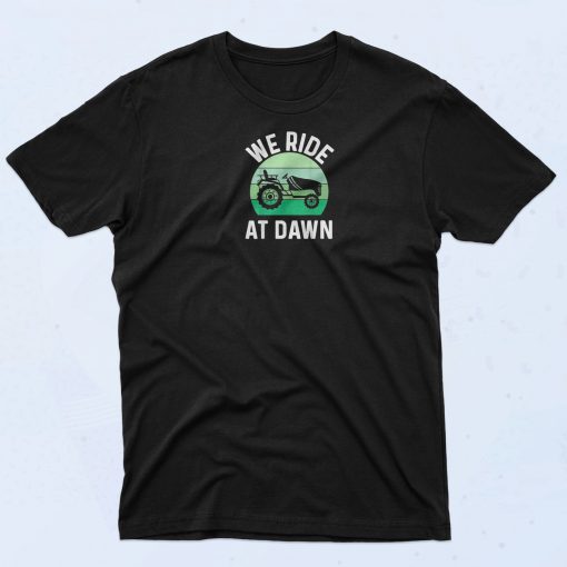 We Ride At Dawn T Shirt