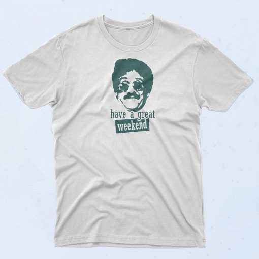 Bernie Lomax Have A Great Weekend T Shirt