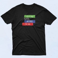 Black History For Me T Shirt