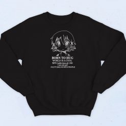 Born To Hug World Is A Cool Art Sweatshirt