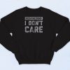 Breaking News I Dont Care Sweatshirt