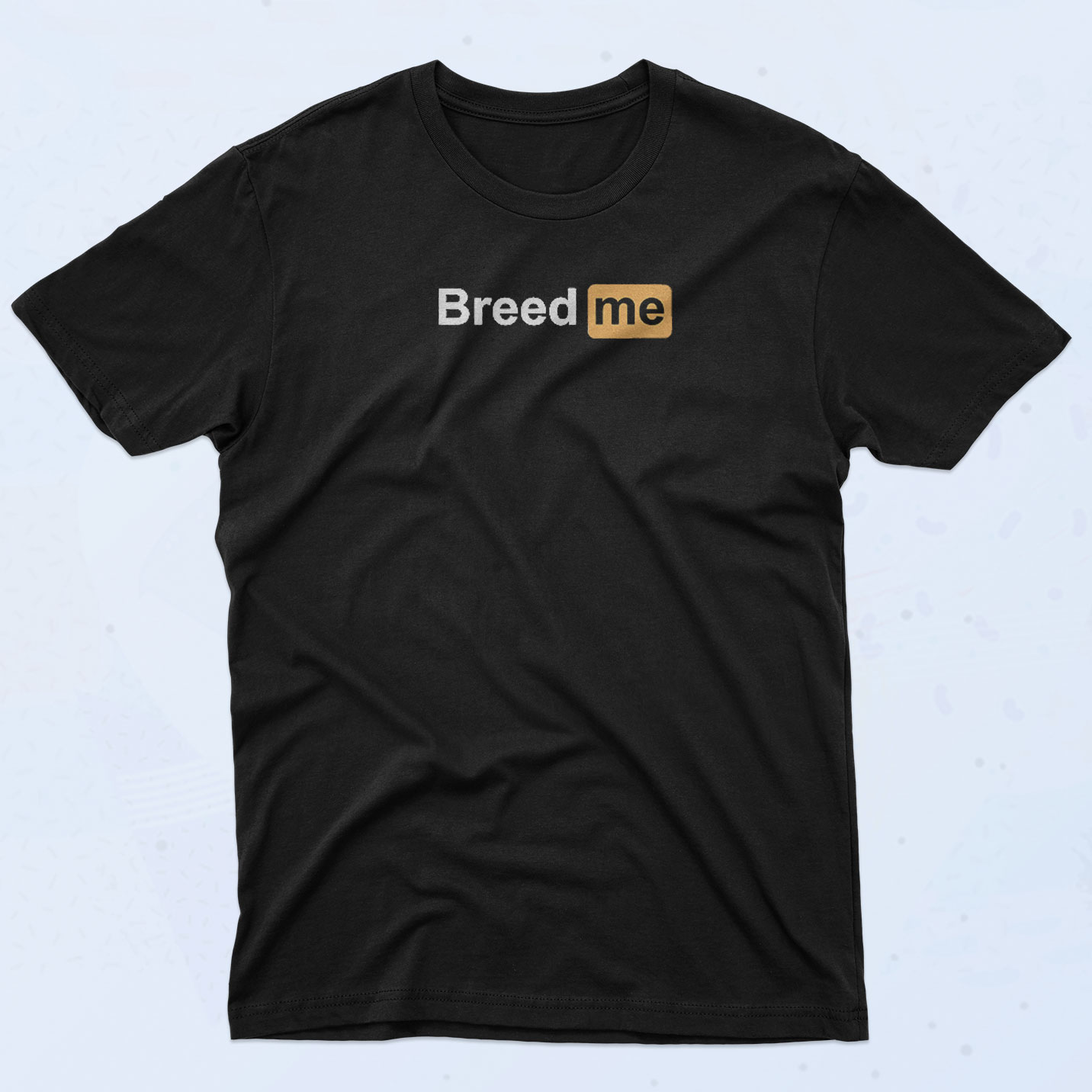 Breed Me Porn Hub T Shirt - 90sclothes.com