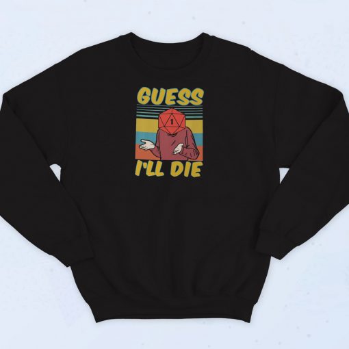 D&D Guess Ill Die Swag Sweatshirt