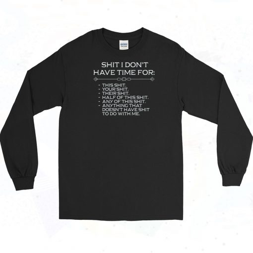 Dont Have Time Shit Humour Long Sleeve Shirt