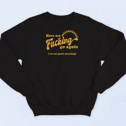 Fucking Go Again Quotes Sweatshirt