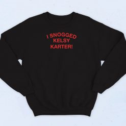 I Snogged Kelsy Karter Sweatshirt