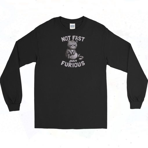 Not Fast Just Furious Cat Long Sleeve Shirt