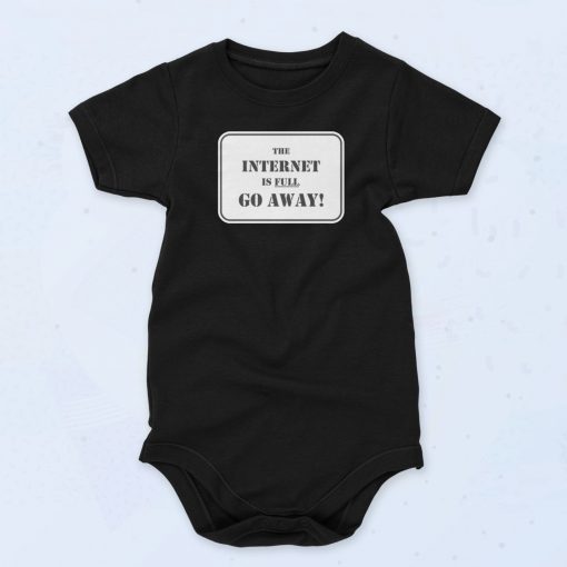 The Internet Is Full Go Away Baby Onesie