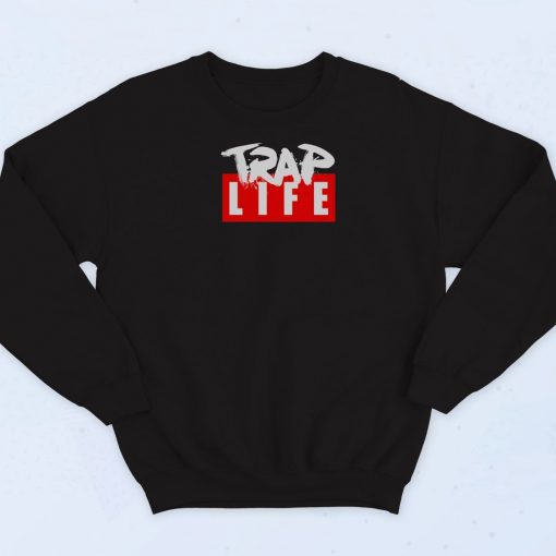 The Trap Life Hip Hop Sweatshirt