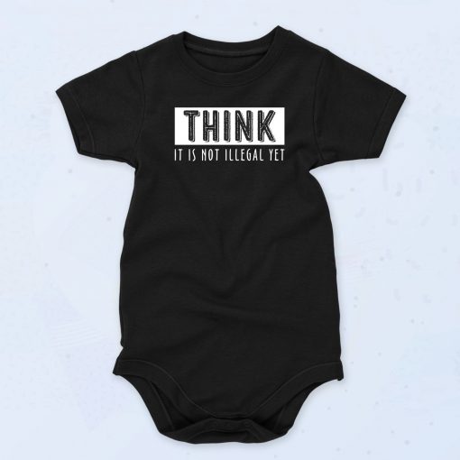 Think It's Not Illegal Yet Baby Onesie