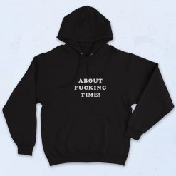 About Fucking Time Graphic Hoodie