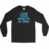 I Saw Your Mom On OnlyFans Long Sleeve Shirt