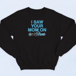 I Saw Your Mom On OnlyFans Sweatshirt